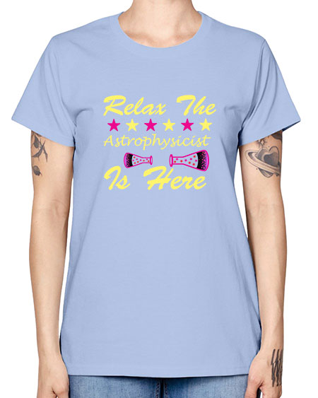 RelaxTheAstrophysicistIsHereScience tshirt design Sciencetshirtdesign 151# - general science -  Missy T-Shirt