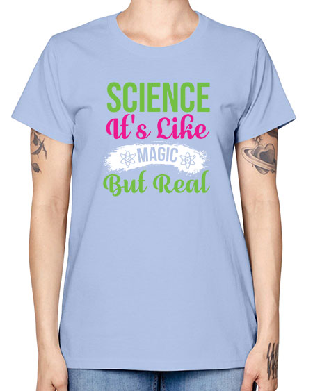 Science Its Like Magic But Real 80# - general science -  Missy T-Shirt