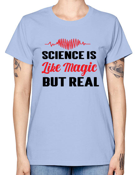 Science is Like Magic but Real 97# - general science -  Missy T-Shirt