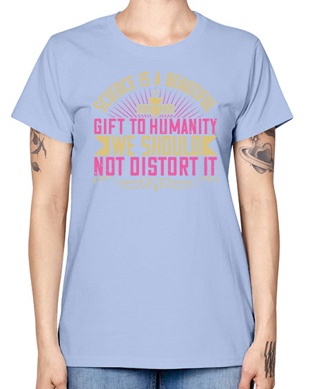 Science is a beautiful gift to humanity we should not distort it 320# - general science -  Missy T-Shirt