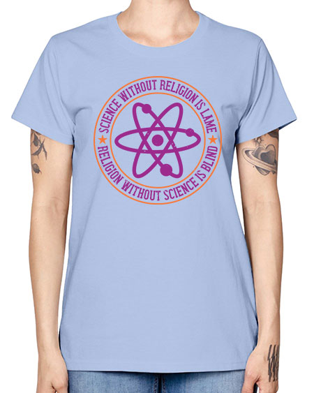 Science without religion is lame religion without science is blind 314# - general science -  Missy T-Shirt