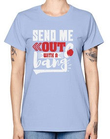 Send me outwith a bang 44# - video games -  Missy T-Shirt