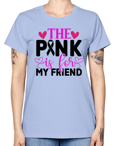 The Pink is for My Friend 3# - breast cancer -  Missy T-Shirt