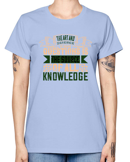 The art and science of asking questions is the source of all knowledge 309# - general science -  Missy T-Shirt