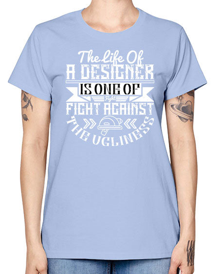 The life of a designer is one of fight fight against the ugliness Style 422# - architect -  Missy T-Shirt