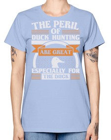 The perils of duck hunting are great especially for he duck Style 15# - ducks -  Missy T-Shirt
