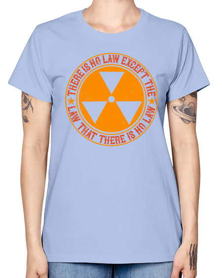 There is no law except the law that there is no law 304# - general science -  Missy T-Shirt