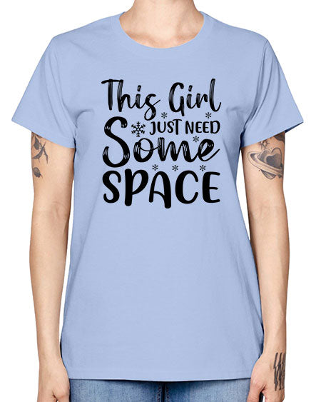 This Girl Just Need Some Space 2# - space -  Missy T-Shirt