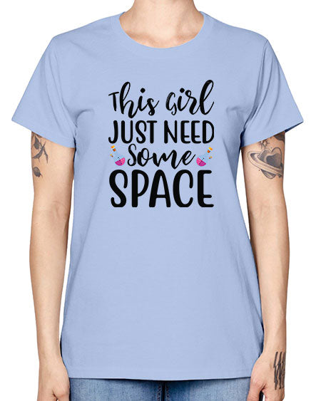 This Girl Just Need Some Space 4# - space -  Missy T-Shirt