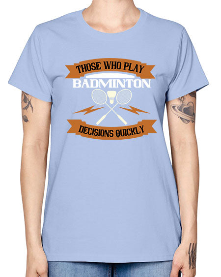 Those who play badminton well take decisions 1792# - badminton -  Missy T-Shirt
