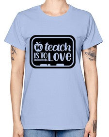 To Teach Is To Love Style 1573# - teacher -  Missy T-Shirt
