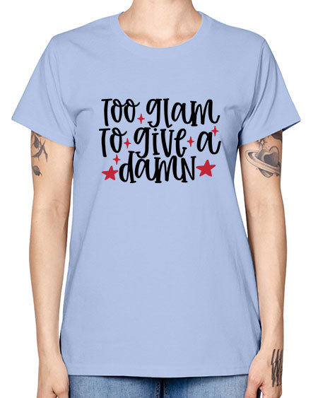 Too glam to give a damn design Style 215# - beauty - fashion -  Missy T-Shirt