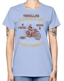 Travelling in acars is like watching a movie 70# - motorcycle -  Missy T-Shirt