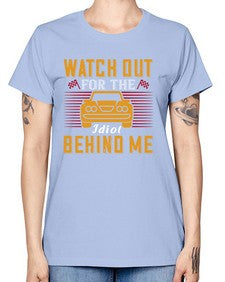 Watch out for the idiot behind me 81# - car -  Missy T-Shirt