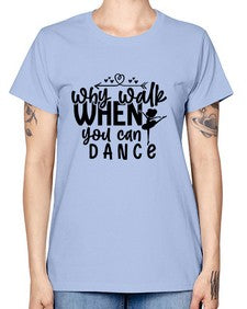 Why walk when you can dance 212# - ballet -  Missy T-Shirt