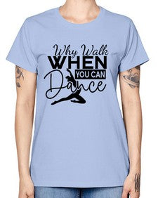 Why walk when you can dance 213# - ballet -  Missy T-Shirt
