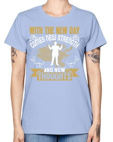 With the new day comes new strength and new thoughts Style 3# - motivation -  Missy T-Shirt