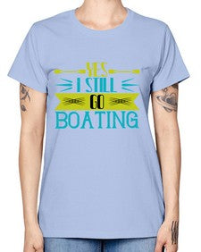 Yes I still go Boating 47# - boats -  Missy T-Shirt
