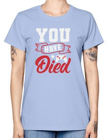 You Have Died 57# - video games -  Missy T-Shirt