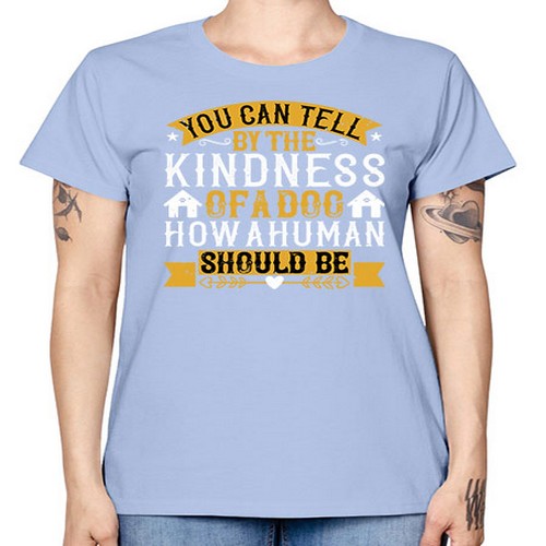 You can tell by the kindness of a dog how a human should be Style 135# - dogs -  Missy T-Shirt