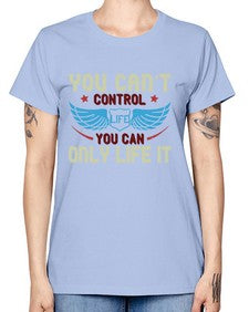You cant control life you can only life it 81# - motorcycle -  Missy T-Shirt