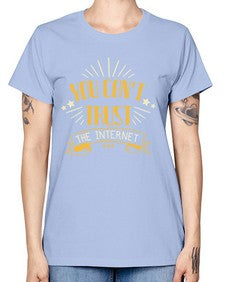 You cant trust the internet 34# - internet -  Missy T-Shirt