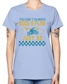 You dont always need a plan just go 82# - motorcycle -  Missy T-Shirt