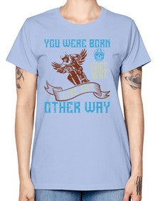 You were born free why live nay other way 83# - motorcycle -  Missy T-Shirt