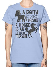a pony is childhood dream a horse is an adult - horse -  Missy T-Shirt