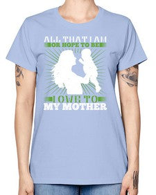 all that i am or hope to be i owe to my mother 44# - parents day -  Missy T-Shirt