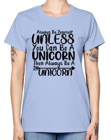 always be yourself unless you can be a unicorn then always be a unicorn 11# - unicorn -  Missy T-Shirt