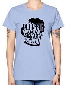 beer me bro 656# - beer -  Missy T-Shirt