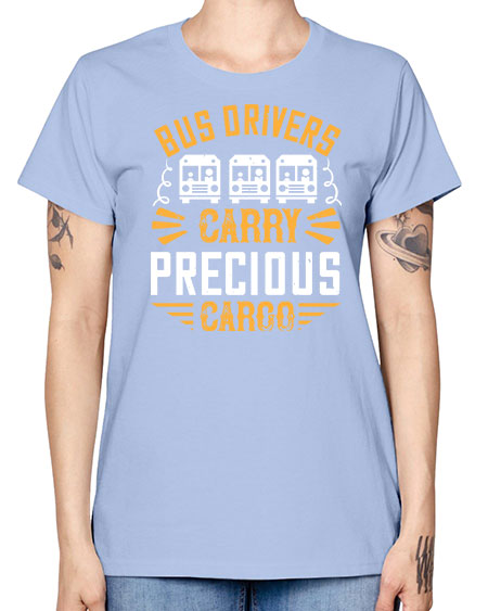 bus drivers carry precious cargo Style 643# - Bus Driver -  Missy T-Shirt