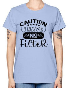 caution i have no filter 325# - sarcastic -  Missy T-Shirt