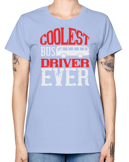 coolest bus driver ever Style 679# - Bus Driver -  Missy T-Shirt
