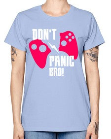 dont panic bro 75# - video games -  Missy T-Shirt