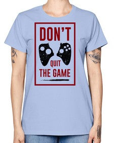 dont quit the game 76# - video games -  Missy T-Shirt