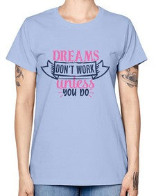 dreams dont work unless you do Style 115# - motivation -  Missy T-Shirt