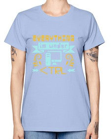 everything is under CTRL 47# - computer -  Missy T-Shirt
