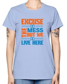 excuse the mess but we live here Style 155# - cleaner -  Missy T-Shirt