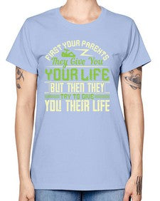 first your parents they give you your life but then they try to give you their life 197# - parents day -  Missy T-Shirt