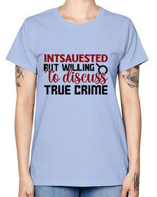 intsauested but willing to discuss true crime 668# - true crime -  Missy T-Shirt