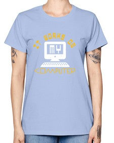 it works on my computer 30# - computer -  Missy T-Shirt