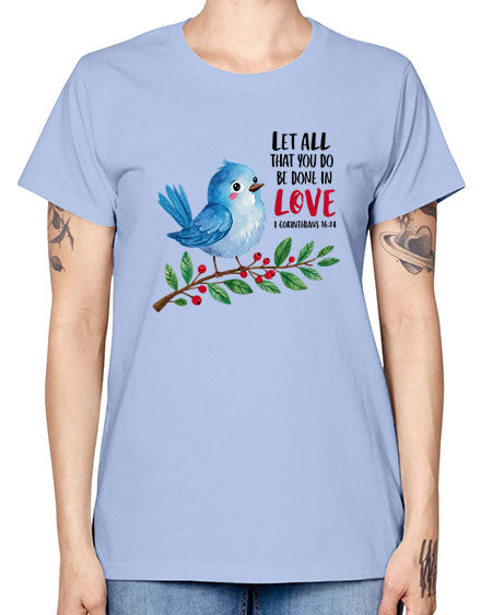 let all that you do be done in love 57# - birds -  Missy T-Shirt