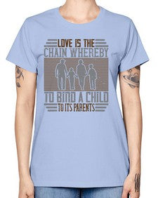 love is the chain whereby to bind a child to its parents 386# - parents day -  Missy T-Shirt