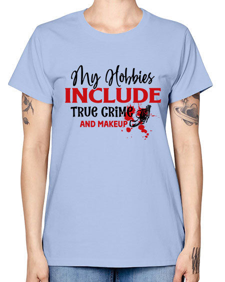 my hobbies include true crime and makeup 2# - beauty - fashion -  Missy T-Shirt
