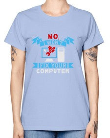 no i wont fix your computer 20# - computer -  Missy T-Shirt