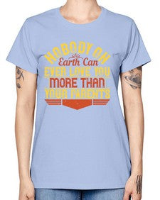 nobody on earth can ever love you more than your parents 493# - parents day -  Missy T-Shirt