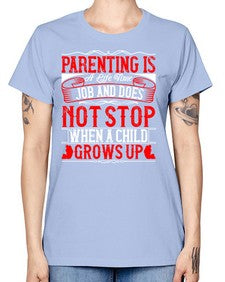 parenting is a life time job and does not stop when a child grows up 530# - parents day -  Missy T-Shirt