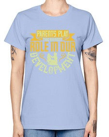 parents play the biggest role in our development 534# - parents day -  Missy T-Shirt